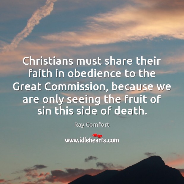 Christians must share their faith in obedience to the Great Commission, because Ray Comfort Picture Quote