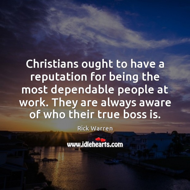 Christians ought to have a reputation for being the most dependable people Rick Warren Picture Quote