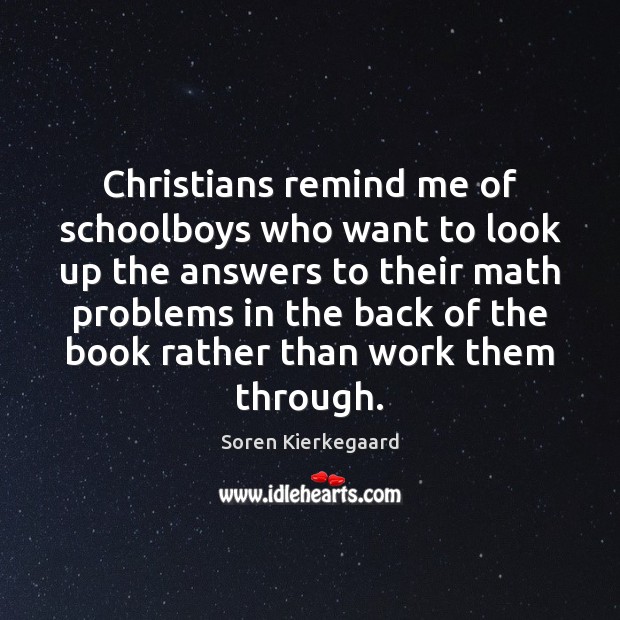 Christians remind me of schoolboys who want to look up the answers Image