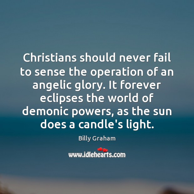 Christians should never fail to sense the operation of an angelic glory. Fail Quotes Image