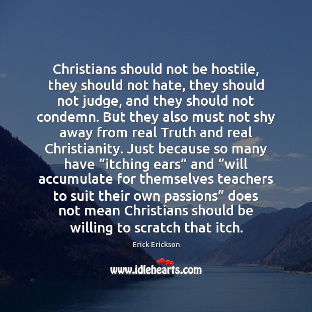 Christians should not be hostile, they should not hate, they should not Erick Erickson Picture Quote