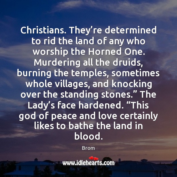 Christians. They’re determined to rid the land of any who worship Brom Picture Quote