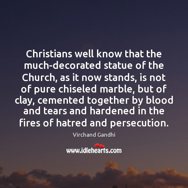 Christians well know that the much-decorated statue of the Church, as it Virchand Gandhi Picture Quote