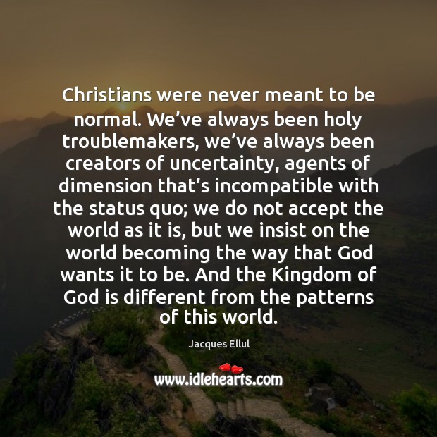 Christians were never meant to be normal. We’ve always been holy Image