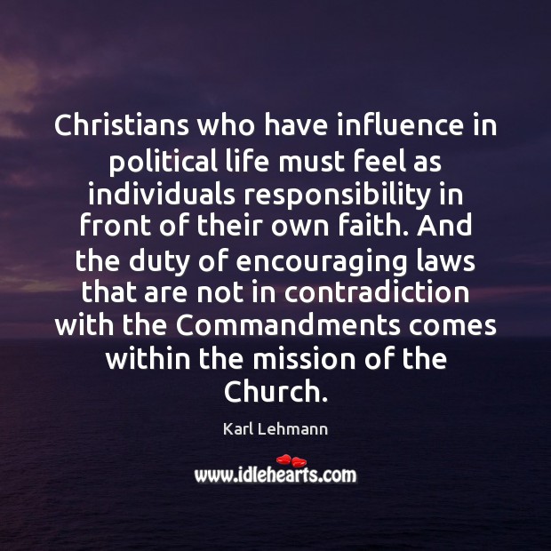 Christians who have influence in political life must feel as individuals responsibility 