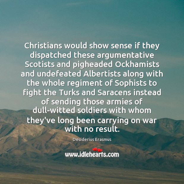 Christians would show sense if they dispatched these argumentative Scotists and pigheaded Image