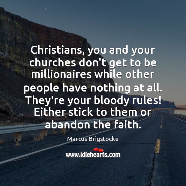 Christians, you and your churches don’t get to be millionaires while other Marcus Brigstocke Picture Quote