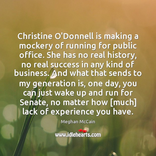 Christine O’Donnell is making a mockery of running for public office. She Meghan McCain Picture Quote