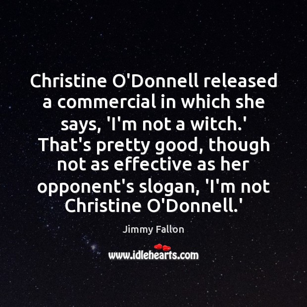 Christine O’Donnell released a commercial in which she says, ‘I’m not a Image
