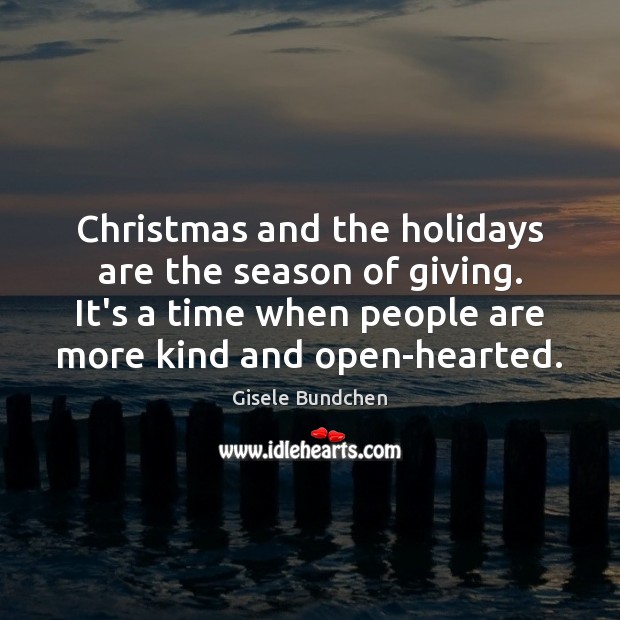 Christmas and the holidays are the season of giving. It’s a time Gisele Bundchen Picture Quote