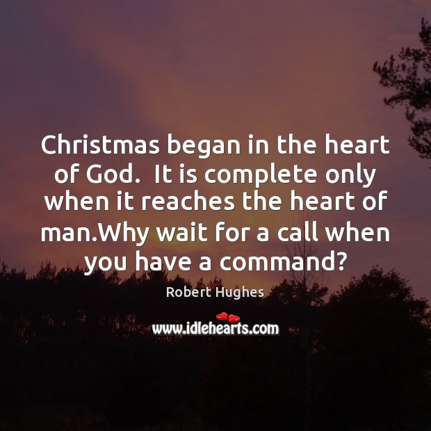 Christmas began in the heart of God.  It is complete only when Image