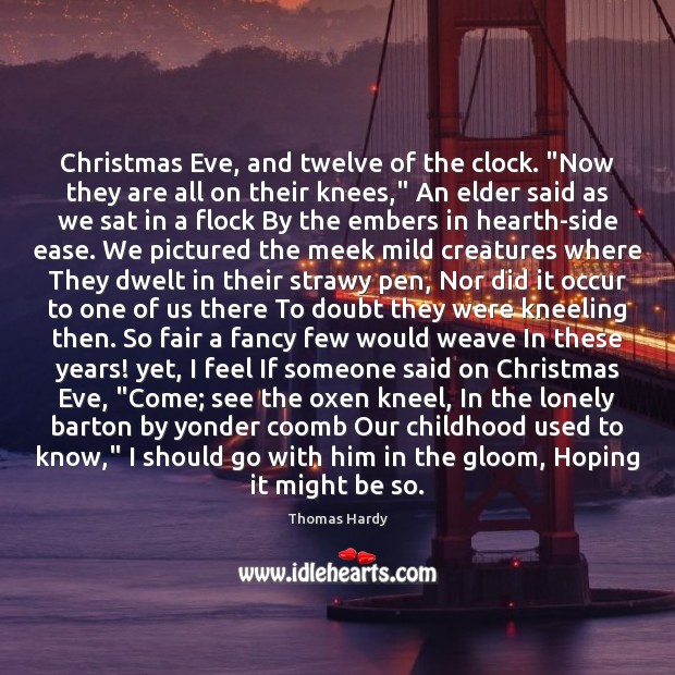 Christmas Eve, and twelve of the clock. “Now they are all on Thomas Hardy Picture Quote