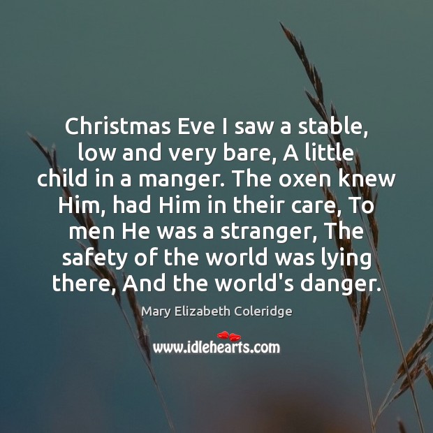Christmas Eve I saw a stable, low and very bare, A little Mary Elizabeth Coleridge Picture Quote