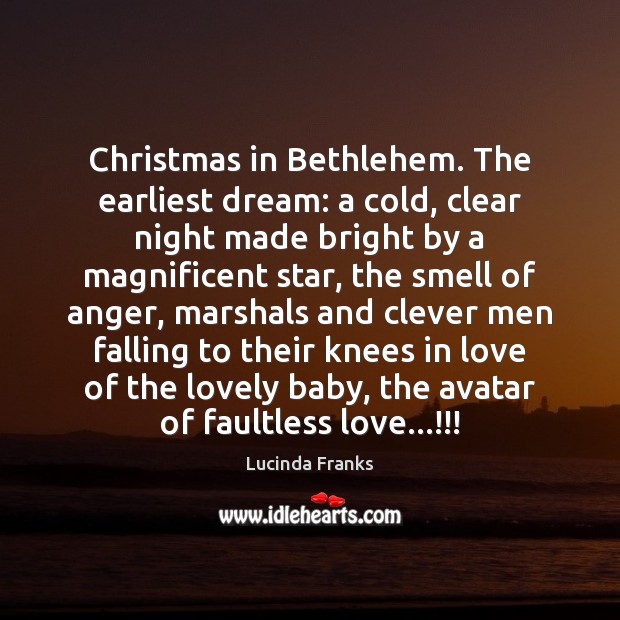 Christmas in Bethlehem. The earliest dream: a cold, clear night made bright Lucinda Franks Picture Quote
