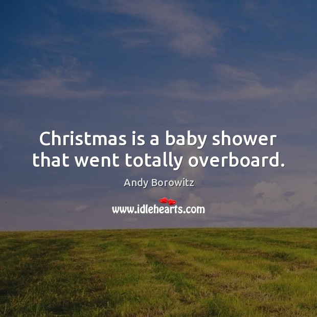Christmas is a baby shower that went totally overboard. Image