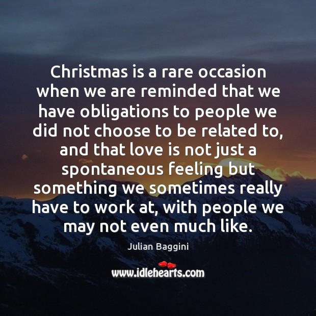 Christmas is a rare occasion when we are reminded that we have Julian Baggini Picture Quote