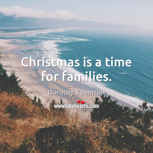 Christmas is a time for families. Dorothy Koomson Picture Quote