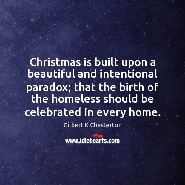 Christmas is built upon a beautiful and intentional paradox; that the birth Gilbert K Chesterton Picture Quote