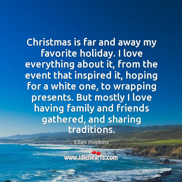 Christmas is far and away my favorite holiday. I love everything about Ellen Hopkins Picture Quote