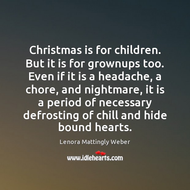 Christmas is for children. But it is for grownups too. Even if Christmas Quotes Image
