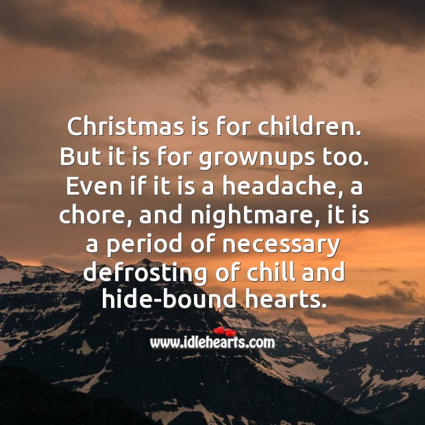 Christmas is for children. But it is for grownups too. Christmas Quotes Image
