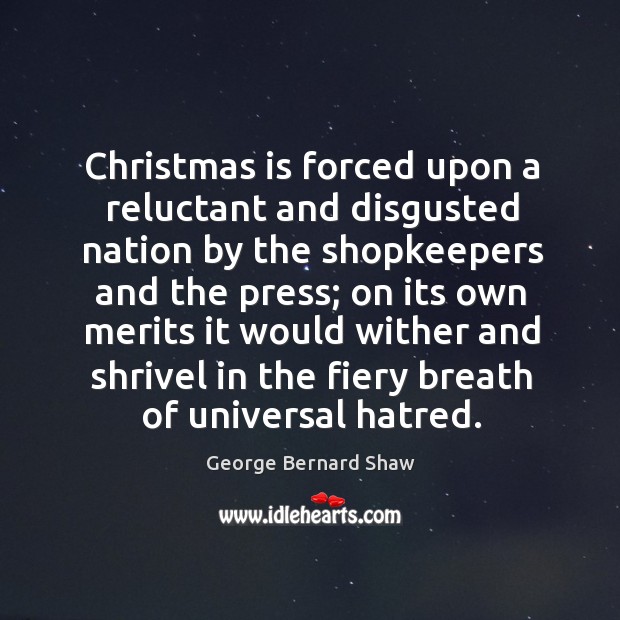 Christmas is forced upon a reluctant and disgusted nation by the shopkeepers Christmas Quotes Image