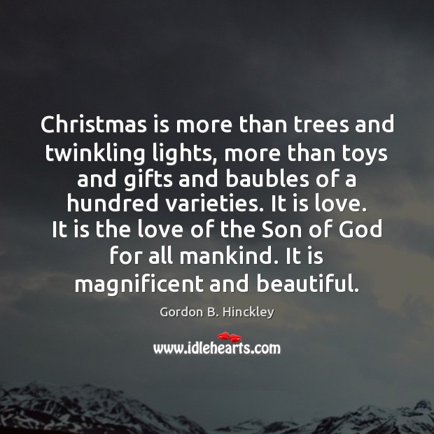Christmas is more than trees and twinkling lights, more than toys and Gordon B. Hinckley Picture Quote