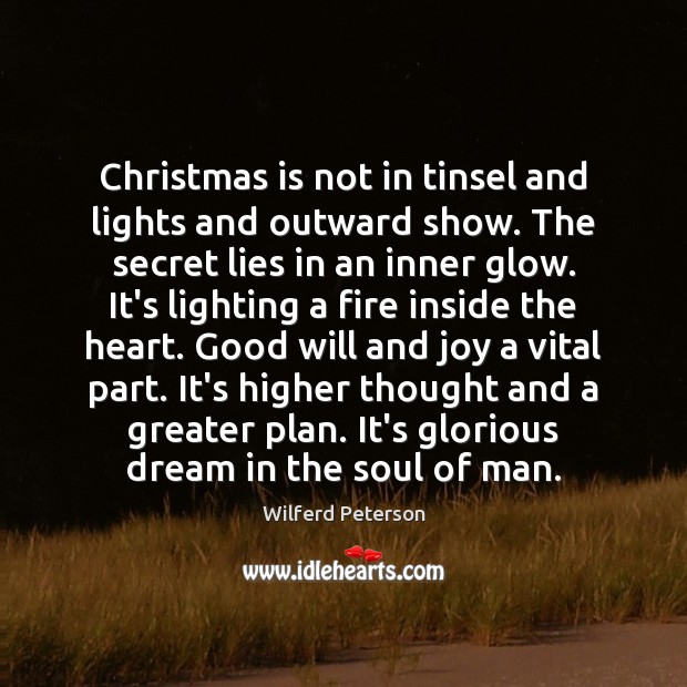 Christmas is not in tinsel and lights and outward show. The secret Wilferd Peterson Picture Quote