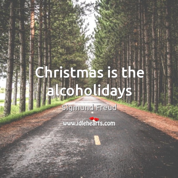 Christmas is the alcoholidays Sigmund Freud Picture Quote