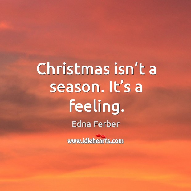 Christmas isn’t a season. It’s a feeling. Christmas Quotes Image