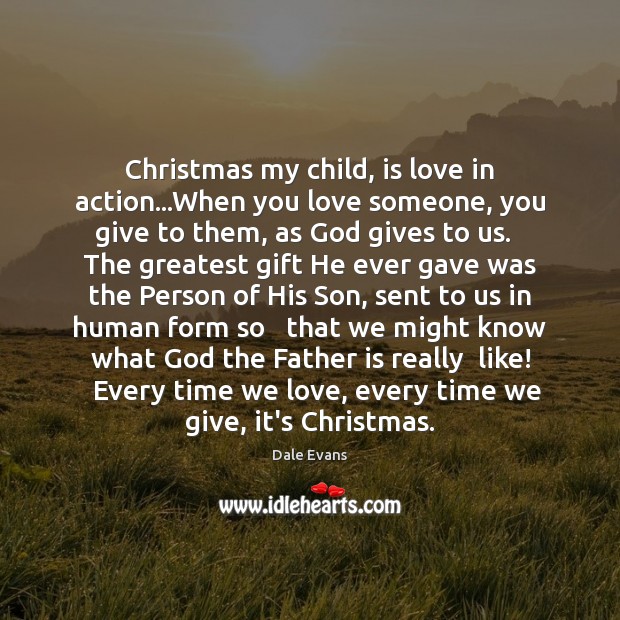 Christmas my child, is love in action…When you love someone, you Father Quotes Image