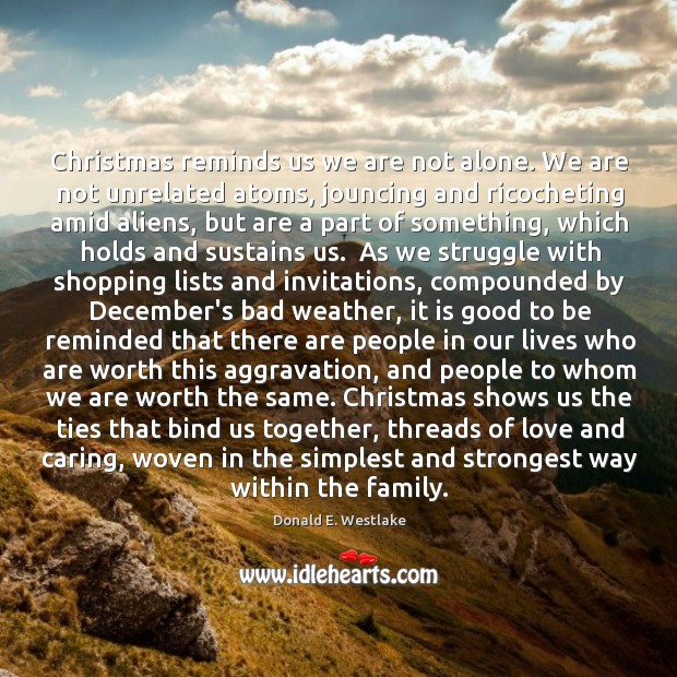 Christmas reminds us we are not alone. We are not unrelated atoms, Donald E. Westlake Picture Quote
