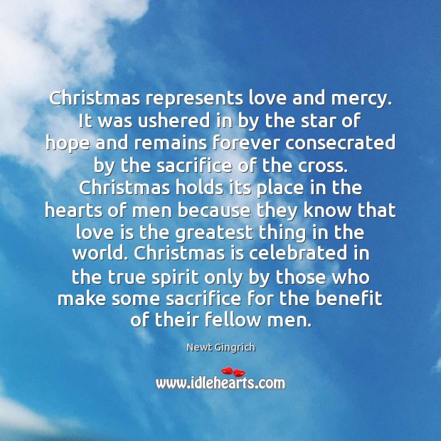 Christmas represents love and mercy. It was ushered in by the star Newt Gingrich Picture Quote