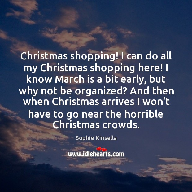 Christmas shopping! I can do all my Christmas shopping here! I know Sophie Kinsella Picture Quote