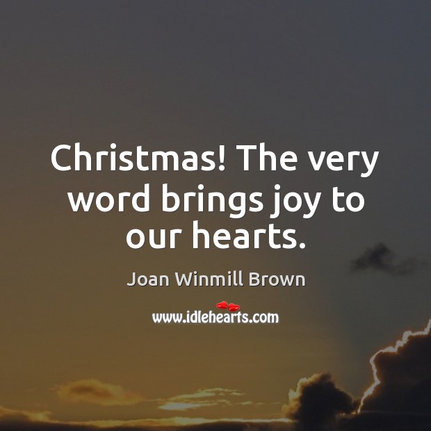 Christmas! The very word brings joy to our hearts. Image