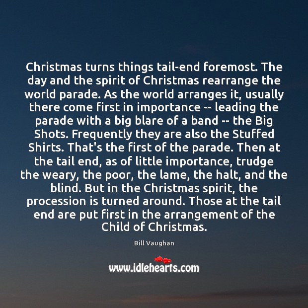 Christmas turns things tail-end foremost. The day and the spirit of Christmas Bill Vaughan Picture Quote