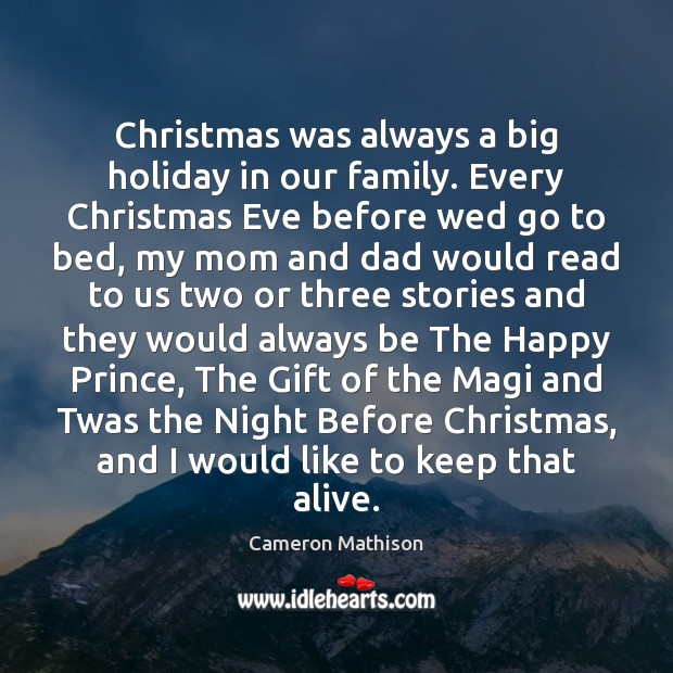 Christmas was always a big holiday in our family. Every Christmas Eve Cameron Mathison Picture Quote