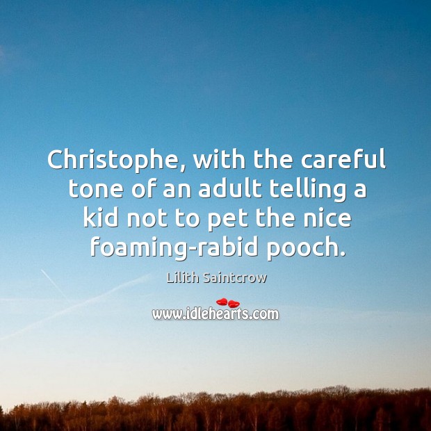 Christophe, with the careful tone of an adult telling a kid not Lilith Saintcrow Picture Quote