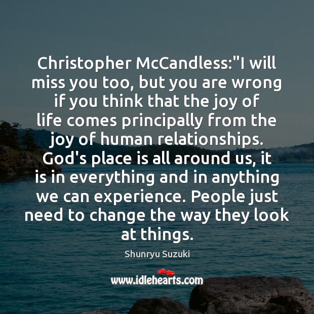 Christopher McCandless:”I will miss you too, but you are wrong if Miss You Quotes Image