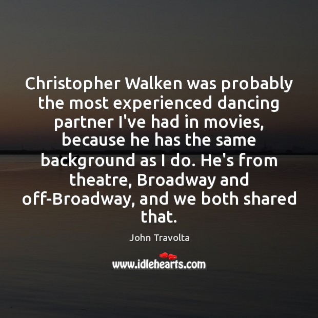 Christopher Walken was probably the most experienced dancing partner I’ve had in John Travolta Picture Quote