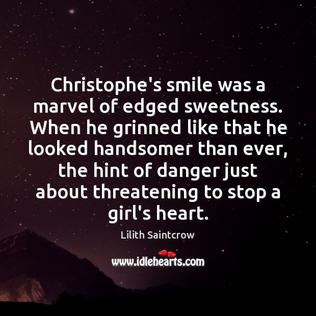 Christophe’s smile was a marvel of edged sweetness. When he grinned like Lilith Saintcrow Picture Quote