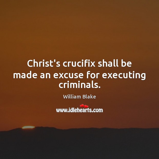 Christ’s crucifix shall be made an excuse for executing criminals. Image