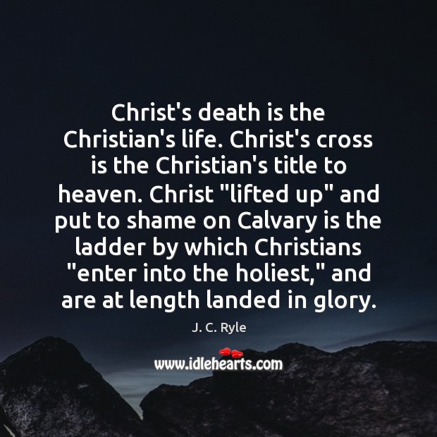 Christ’s death is the Christian’s life. Christ’s cross is the Christian’s title Image