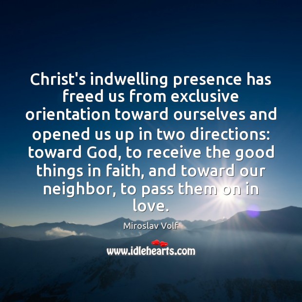 Christ’s indwelling presence has freed us from exclusive orientation toward ourselves and Image