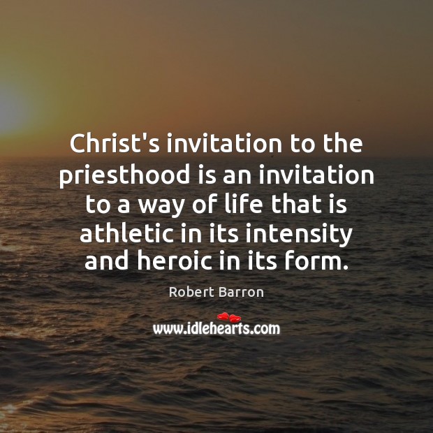Christ’s invitation to the priesthood is an invitation to a way of Robert Barron Picture Quote