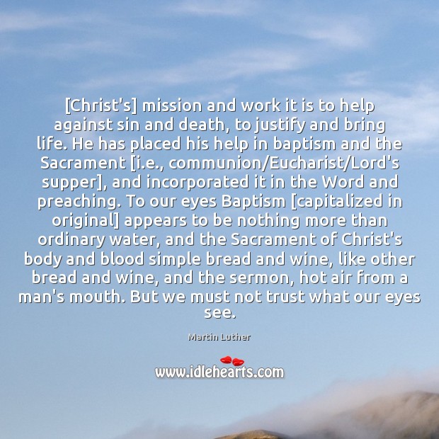 [Christ’s] mission and work it is to help against sin and death, Martin Luther Picture Quote