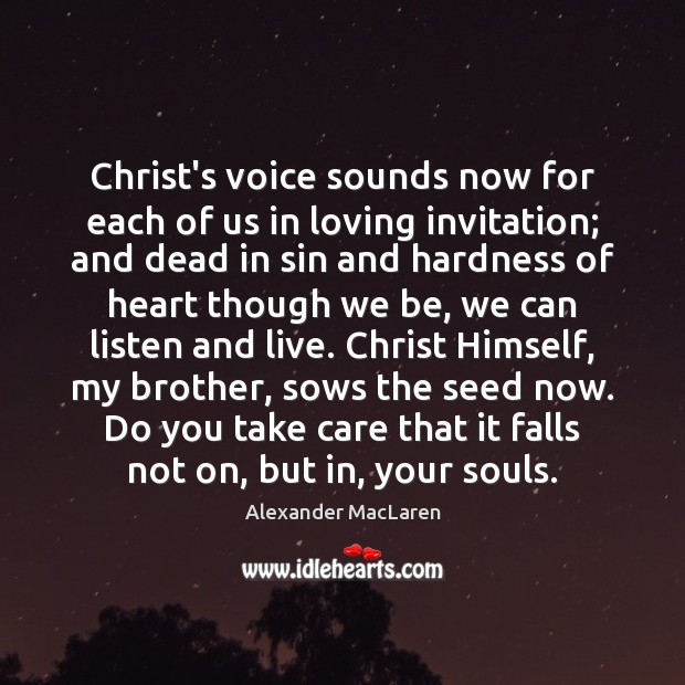 Christ’s voice sounds now for each of us in loving invitation; and Alexander MacLaren Picture Quote