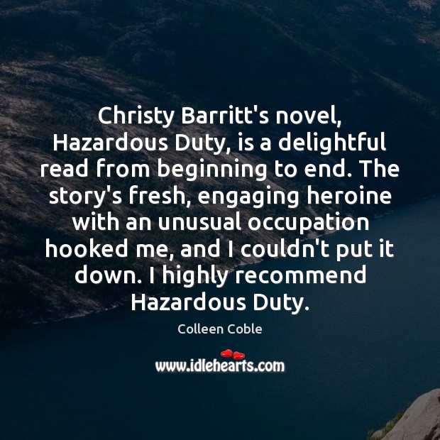 Christy Barritt’s novel, Hazardous Duty, is a delightful read from beginning to Colleen Coble Picture Quote