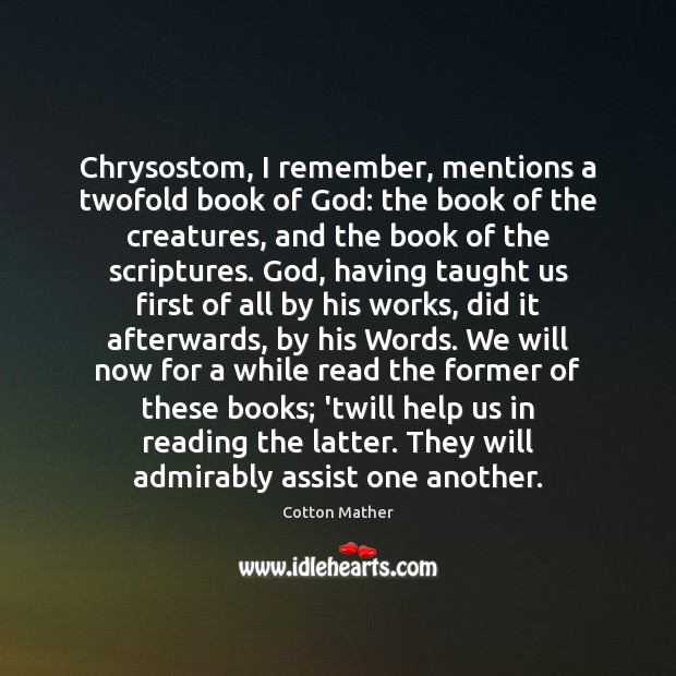 Chrysostom, I remember, mentions a twofold book of God: the book of Cotton Mather Picture Quote