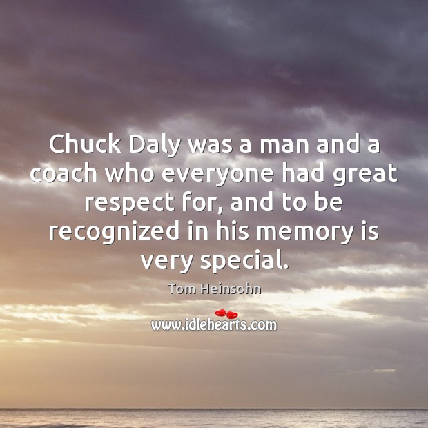 Chuck Daly was a man and a coach who everyone had great Tom Heinsohn Picture Quote